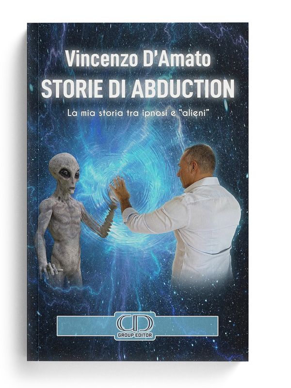 Storie di abduction. La mia storia tra ipnosi e «alieni» – Vincenzo D'Amato