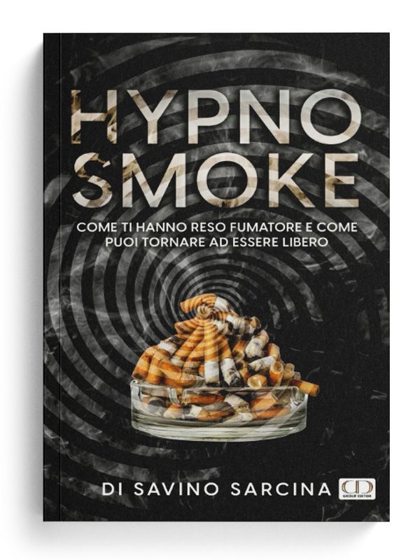 Hypno smoke. Come ti hanno reso fumatore e come puoi tornare ad essere libero